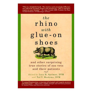 "The Rhino with Glue-On Shoes" book cover, depicting a rhino on a tan background with dark red and green border.  Other text on the book cover includes quotes, editor names, and the subtitle, "and other surprising true stories of zoo vets and their patients".